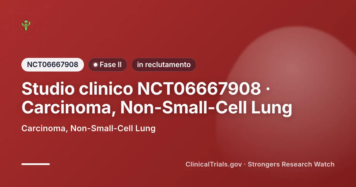 Cover editoriale Strongers per lo studio clinico NCT06667908 (Fase II), stato: in reclutamento — Carcinoma, Non-Small-Cell Lung.