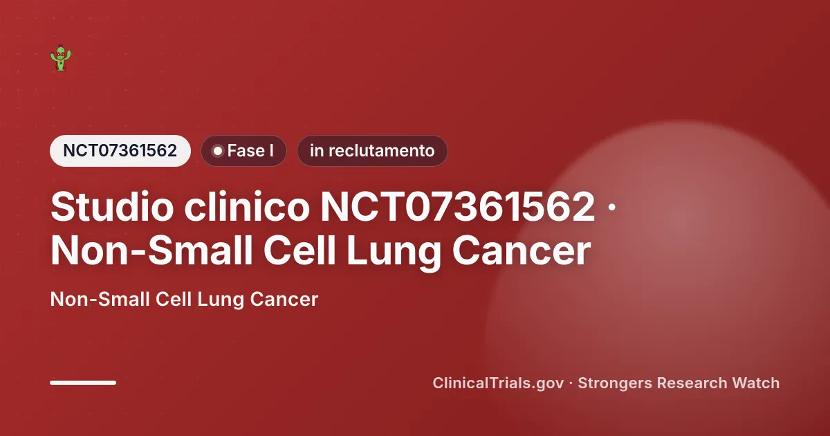Cover editoriale Strongers per lo studio clinico NCT07361562 (Fase I), stato: in reclutamento — Non-Small Cell Lung Cancer.