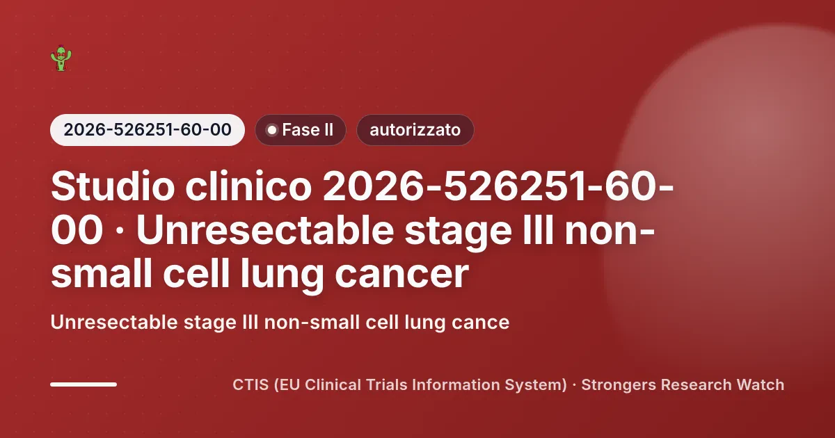 Cover editoriale Strongers per lo studio clinico 2026-526251-60-00 (Fase II), stato: autorizzato — Unresectable stage III non-small cell lung cance.