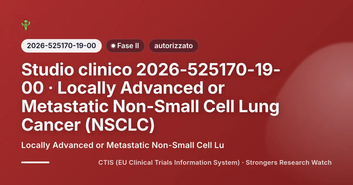 Cover editoriale Strongers per lo studio clinico 2026-525170-19-00 (Fase II), stato: autorizzato — Locally Advanced or Metastatic Non-Small Cell Lu.