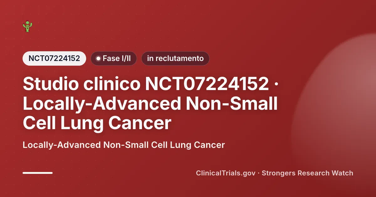 Cover editoriale Strongers per lo studio clinico NCT07224152 (Fase I/II), stato: in reclutamento — Locally-Advanced Non-Small Cell Lung Cancer.