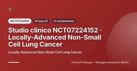 Cover editoriale Strongers per lo studio clinico NCT07224152 (Fase I/II), stato: in reclutamento — Locally-Advanced Non-Small Cell Lung Cancer.