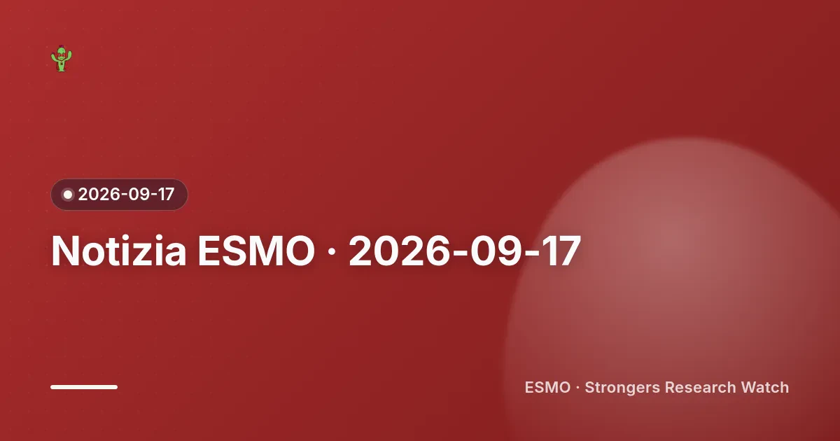 Cover editoriale Strongers per una notizia oncologica ESMO del 2026-09-17.