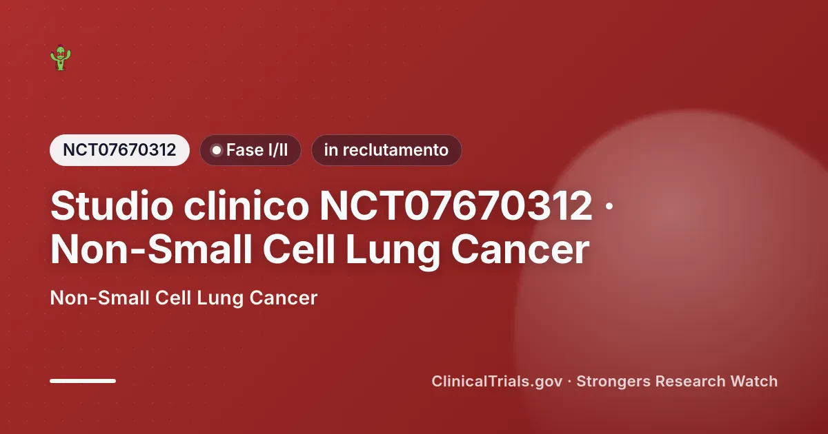 Cover editoriale Strongers per lo studio clinico NCT07670312 (Fase I/II), stato: in reclutamento — Non-Small Cell Lung Cancer.