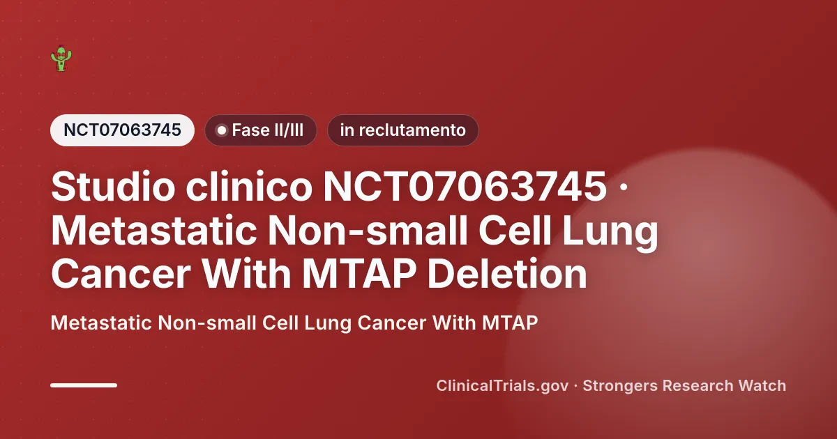 Cover editoriale Strongers per lo studio clinico NCT07063745 (Fase II/III), stato: in reclutamento — Metastatic Non-small Cell Lung Cancer With MTAP.